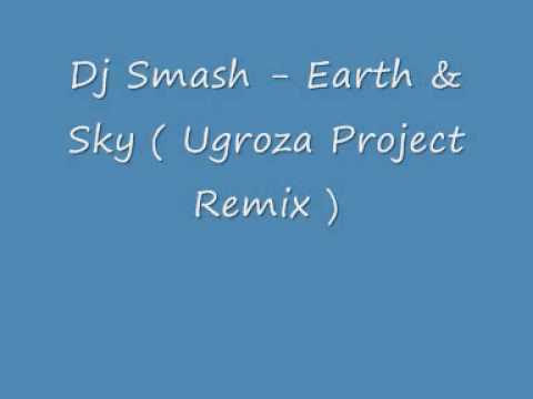Dj Smash - Earth & Sky ( Ugroza Project Remix )