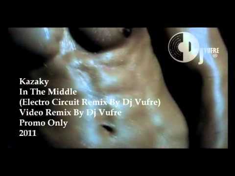 Kazaky - In the Middle (Electro Circuit  Remix By Dj Vufre 2011) Promo Only